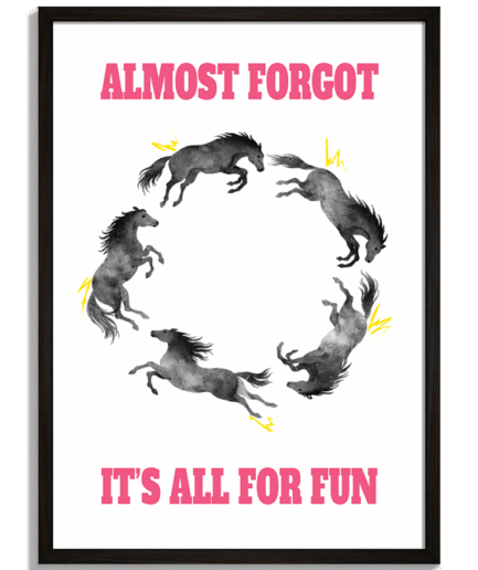 Typografické plagáty s minimalistickým dizajnom - Kruh z bežiacich koní s ružovým nápisom Almost Forgot It's All For Fun - čierny rám - decorme.sk